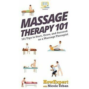 Massage Therapy 101: 101 Tips to Start, Grow, and Succeed as a Massage Therapist, Hardcover - *** imagine