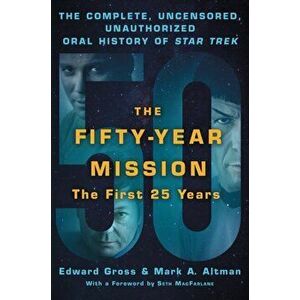 The Fifty-Year Mission: The Complete, Uncensored, Unauthorized Oral History of Star Trek: The First 25 Years, Paperback - Edward Gross imagine