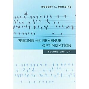 Pricing and Revenue Optimization: Second Edition, Hardcover - Robert L. Phillips imagine