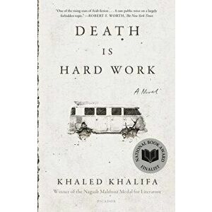 Death Is Hard Work, Paperback - Khaled Khalifa imagine