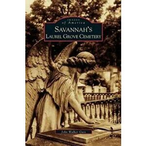 Savannah's Laurel Grove Cemetery, Hardcover - John Guss imagine