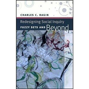Redesigning Social Inquiry. Fuzzy Sets and Beyond, Paperback - Charles C. Ragin imagine