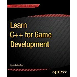 Learn C++ for Game Development, Paperback - Bruce Sutherland imagine