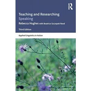 Teaching and Researching Speaking. Third Edition, Paperback - Beatrice Szczepek Reed imagine