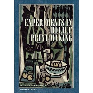 Experiments in Relief Print Making, Paperback - Charles W. Smith imagine