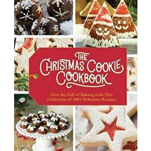 The Christmas Cookie Cookbook: Over 100 Recipes to Celebrate the Season, Hardcover - *** imagine