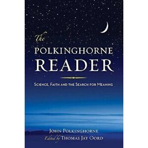 The Polkinghorne Reader: Science, Faith, and the Search for Meaning, Paperback - John C. Polkinghorne imagine