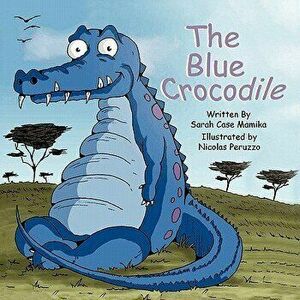 The Blue Crocodile, Paperback - Case Sarah Mamika imagine