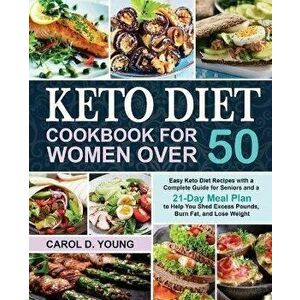 Keto Diet Cookbook for Women Over 50: Easy Keto Diet Recipes with a Complete Guide for Seniors and a 21-Day Meal Plan to Help You Shed Excess Pounds, imagine