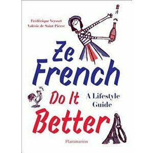 Ze French Do It Better: A Lifestyle Guide, Paperback - Valerie de Saint-Pierre imagine