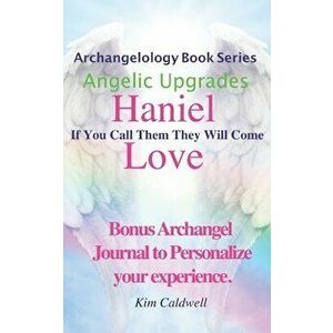 Archangelology, Haniel, Love: If You Call Them They Will Come, Paperback - Rachel Caldwell imagine