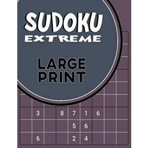 Sudoku Extreme Large Print: Killer Sudoku Puzzles for Adults - Combination of Extremely Difficult & Inhuman Level for the More Advanced Sudoku Pla, Pa imagine