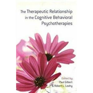 Therapeutic Relationship in the Cognitive Behavioral Psychotherapies, Paperback - *** imagine
