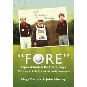 Fore: Open Minded Birkdale Boys. The Story of Alfie Fyles and His Caddy Colleagues, Hardback - *** imagine