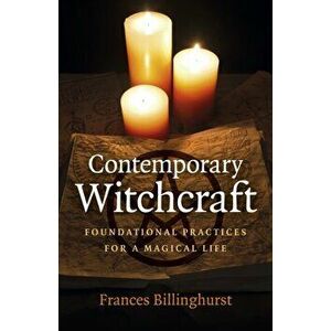 Contemporary Witchcraft - Foundational Practices for a Magical Life, Paperback - Frances Billinghurst imagine