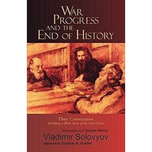 War, Progress, and the End of History, Paperback - Vladimir Solovyov imagine