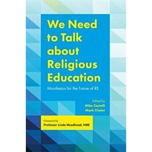 We Need to Talk about Religious Education. Manifestos for the Future of Re, Paperback - *** imagine
