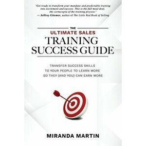 The Ultimate Sales Training Success Guide: Transfer Success Skills to People to Learn More So They (and You) Can Earn More - Jeffrey Gitomer imagine