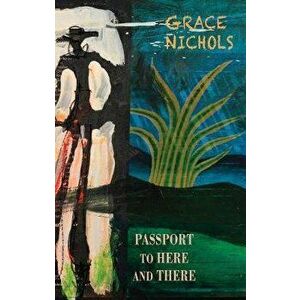 Passport to Here and There, Paperback - Grace Nichols imagine