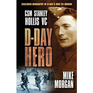 D-Day Hero. CSM Stanley Hollis VC, Paperback - Morgan Mike imagine