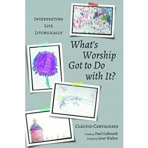 What's Worship Got to Do with It?, Paperback - Claudio Carvalhaes imagine