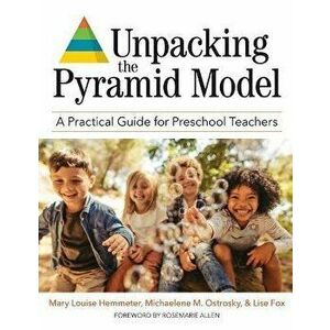 Unpacking the Pyramid Model: A Practical Guide for Preschool Teachers, Paperback - Mary Louise Hemmeter imagine