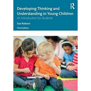 Developing Thinking and Understanding in Young Children. An Introduction for Students, Paperback - Sue Robson imagine