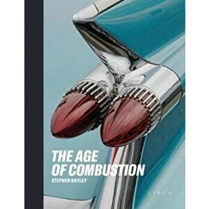 Age of Combustion. Notes on Automobile Design, Hardback - Stephen Bayley imagine