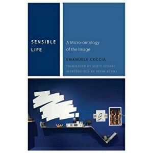 Sensible Life. A Micro-ontology of the Image, Paperback - Emanuele Coccia imagine