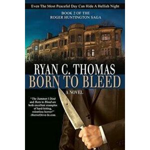 Born To Bleed: The Roger Huntington Saga, Book 2, Paperback - Ryan C. Thomas imagine