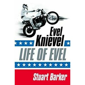 Life of Evel. Evel Knievel, Paperback - Stuart Barker imagine