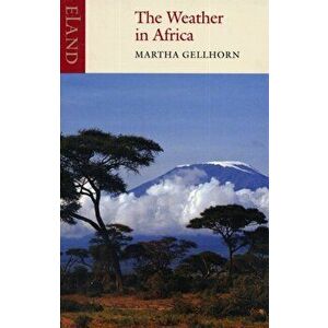 Weather in Africa, Paperback - Martha Gellhorn imagine