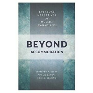 Beyond Accommodation. Everyday Narratives of Muslim Canadians, Hardback - Lori G. Beaman imagine