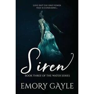 Siren: Book Three of the Water Series, Paperback - Emory Gayle imagine