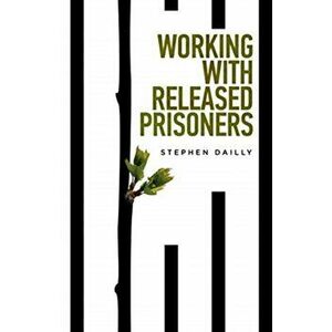 Working with Released Prisoners, Paperback - Stephen Dailly imagine