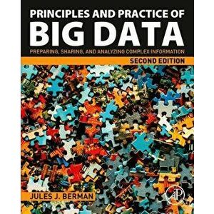 Principles and Practice of Big Data. Preparing, Sharing, and Analyzing Complex Information, Paperback - Jules J. Berman imagine