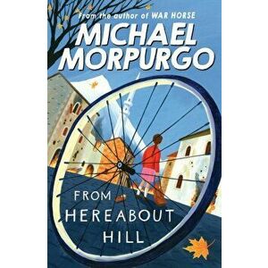 From Hereabout Hill, Paperback - Michael Morpurgo imagine