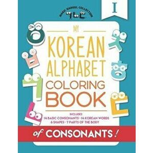 My Korean Alphabet Coloring Book of Consonants: Includes 14 Basic Consonants, 14 Korean Words, 6 Shapes, and 7 Parts of the Body - Eunice Kang imagine
