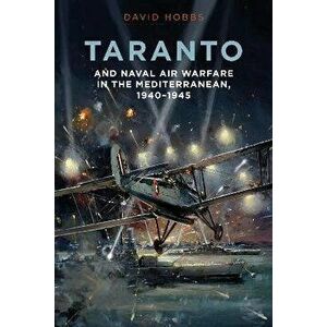 Taranto: And Naval Air Warfare in the Mediterranean, Hardcover - David Hobbs imagine