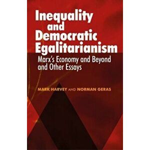 Inequality and Democratic Egalitarianism. 'Marx's Economy and Beyond' and Other Essays, Hardback - Norman Geras imagine