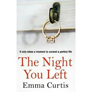 Night You Left. The tense and shocking thriller that readers can't put down, Paperback - Emma Curtis imagine
