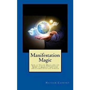 Manifestation Magic: How to Tap the Magic and the Power of Your Subconscious Mind to Manifest Anything and Change Your Life Forever, Paperback - Natha imagine