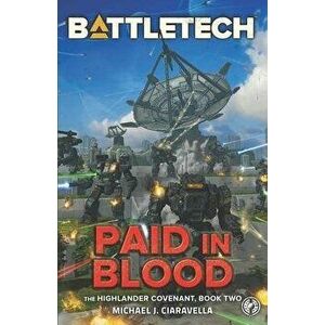 BattleTech: Paid in Blood (The Highlander Covenant, Book Two), Paperback - Michael J. Ciaravella imagine