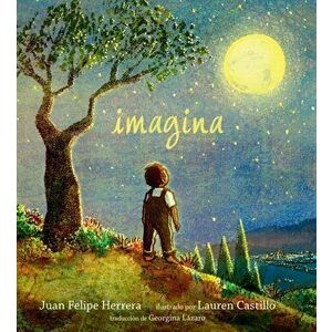 Imagina, Hardcover - Juan Felipe Herrera imagine