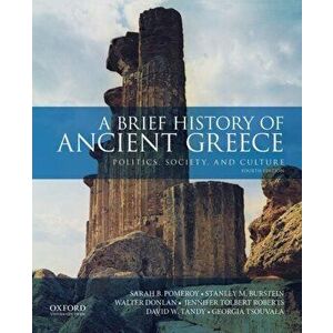 A Brief History of Ancient Greece: Politics, Society, and Culture, Paperback - Sarah B. Pomeroy imagine