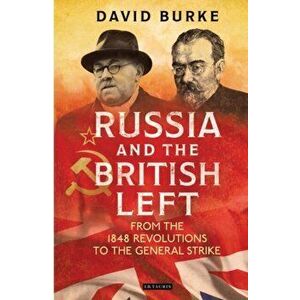 Russia and the British Left. From the 1848 Revolutions to the General Strike, Hardback - David Burke imagine