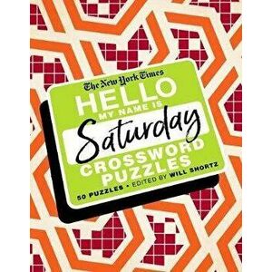 The New York Times Hello, My Name Is Saturday: 50 Saturday Crossword Puzzles, Spiral - *** imagine