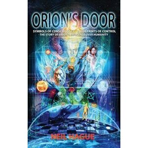 Orion's Door: Symbols of Consciousness & Blueprints of Control - The Story of Orion's Influence Over Humanity, Hardcover - Neil Hague imagine