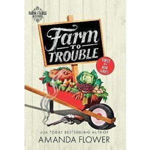 Farm to Trouble, Paperback - Amanda Flower imagine