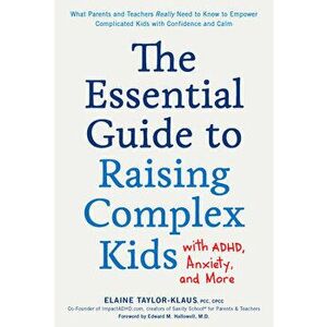The Essential Guide to Raising Complex Kids with Adhd, Anxiety, and More: What Parents and Teachers Really Need to Know to Empower Complicated Kids wi imagine